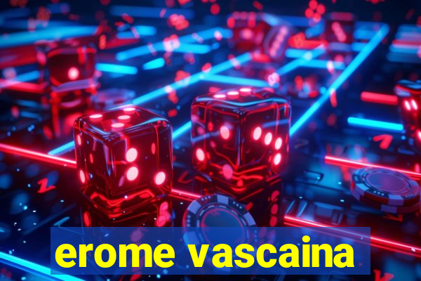 erome vascaina